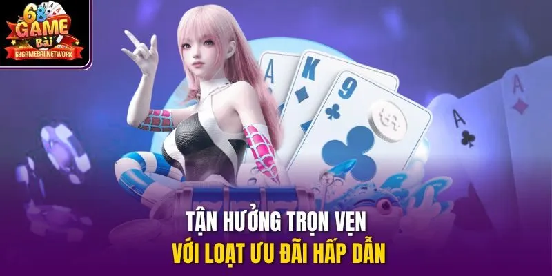 Tận hưởng trọn vẹn với loạt ưu đãi hấp dẫn